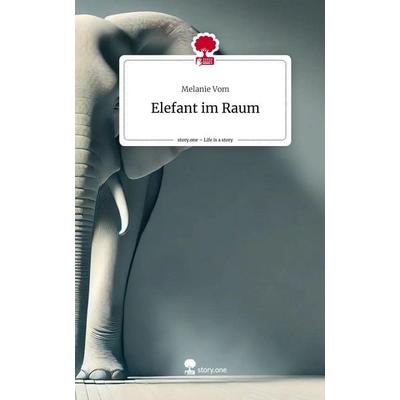 Elefant im Raum. Life is a Story - story.one, Gebundene Ausgabe von Melanie Vom, Storylution, 978-3-7115-5160-3