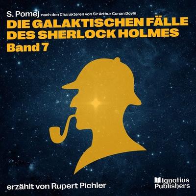 Die galaktischen Fälle des Sherlock Holmes (Band 7) - Arthur Conan Doyle,S. Pomej, Audio, 9783991749820