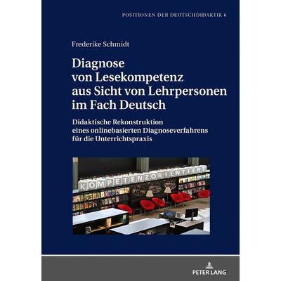 Diagnose von Lesekompetenz aus Sicht von Lehrpersonen im Fach Deutsch, Gebundene Ausgabe von Frederike Schmidt, Peter Lang GmbH, Internationaler