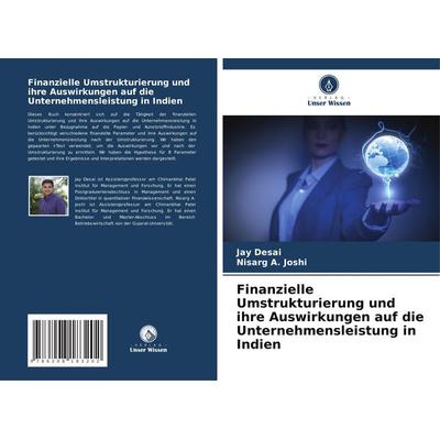 Finanzielle Umstrukturierung und ihre Auswirkungen auf die Unternehmensleistung in Indien, Taschenbuch von Jay Desai,Nisarg A. Joshi, Verlag Unser