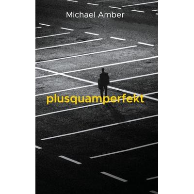 Plusquamperfekt, Gebundene Ausgabe von Michael Amber, BoD – Books on Demand, 978-3-7583-1621-0