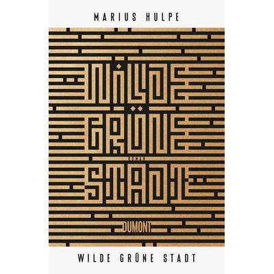 Wilde grüne Stadt, Gebundene Ausgabe von Marius Hulpe, DuMont Buchverlag