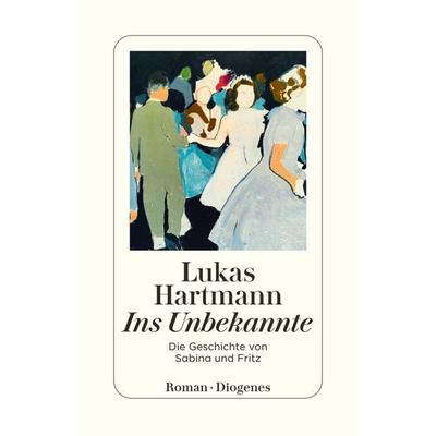 Ins Unbekannte, Taschenbuch von Lukas Hartmann, Diogenes Verlag AG, 978-3-257-24728-2