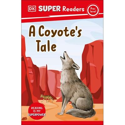 DK Super Readers Pre-Level a Coyote's Tale, Gebundene Ausgabe von DK, Random House N.Y., 978-0-7440-9446-6
