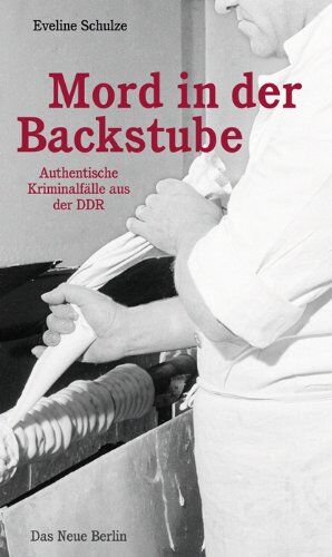 Eveline Schulze - Mord in der Backstube: Authentische Kriminalfälle aus der DDR - Preis vom 11.10.2026 03:10:56 h
