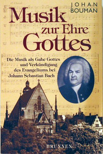 Johan Bouman - Musik zur Ehre Gottes: Die Musik als Gabe Gottes und Verkündigung des Evangeliums bei Johann Sebastian Bach - Preis vom 09.10.2026 07:28:09 h