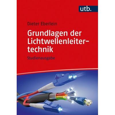 Grundlagen der Lichtwellenleitertechnik, Taschenbuch von Dieter Eberlein, Utb GmbH, 978-3-8252-5743-9