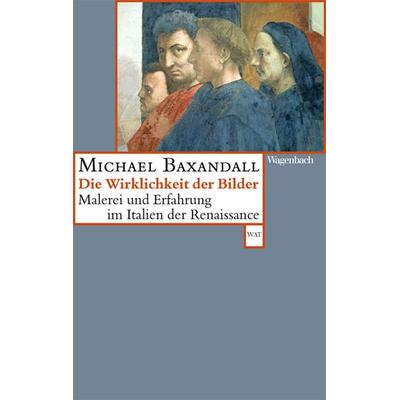 Die Wirklichkeit der Bilder, Taschenbuch von Michael Baxandall, Wagenbach, K, 978-3-8031-2693-1