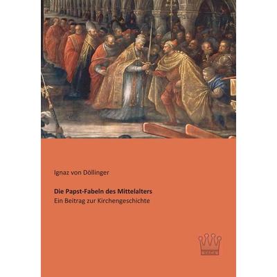 Die Papst-Fabeln des Mittelalters, Taschenbuch von Ignaz Döllinger, SAGA, 978-3-944349-92-3