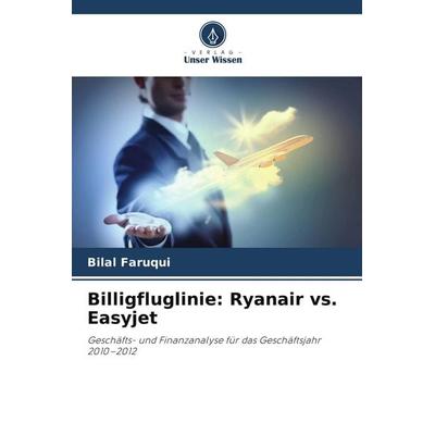 Billigfluglinie: Ryanair vs. Easyjet, Taschenbuch von Bilal Faruqui, Verlag Unser Wissen, 978-620-8-40557-1