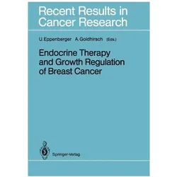 Endocrine Therapy and Growth Regulation of Breast Cancer, Fachbücher von Aron Goldhirsch, Urs Eppenberger