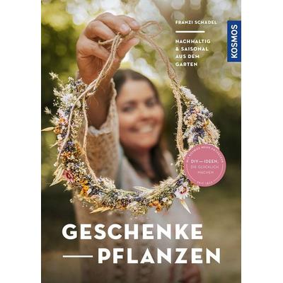 Geschenke pflanzen, Taschenbuch von Franzi Schädel, Kosmos, 978-3-440-17412-8
