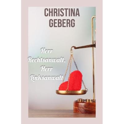 Herr Rechtsanwalt, Herr Linksanwalt, Taschenbuch von Christina Geberg, Epubli, 978-3-7485-5593-3