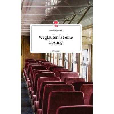 Weglaufen ist eine Lösung. Life is a Story - story.one, Gebundene Ausgabe von Amel Majanovic, Story.one publishing, 978-3-99087-833-0