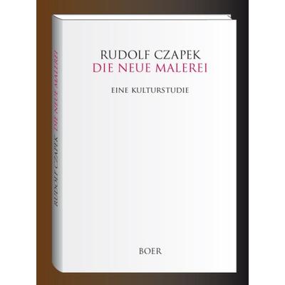 Die neue Malerei, Gebundene Ausgabe von Rudolf Czapek, Boer Verlag, 978-3-924963-84-2
