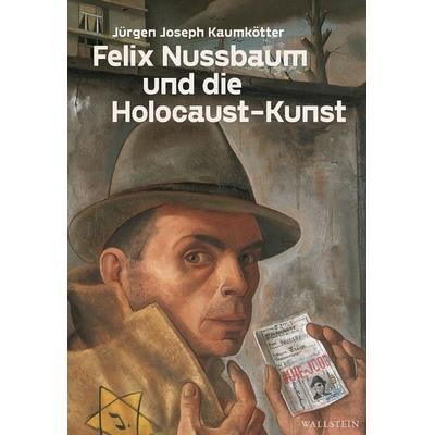 Felix Nussbaum und die Holocaust-Kunst, Gebundene Ausgabe von Jürgen Joseph Kaumkötter, Wallstein Verlag, 978-3-8353-5029-8