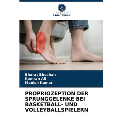 PROPRIOZEPTION DER SPRUNGGELENKE BEI BASKETBALL- UND VOLLEYBALLSPIELERN, Taschenbuch von Bharat Bhushan,Kamran Ali,Manish Kumar, Verlag Unser Wissen,