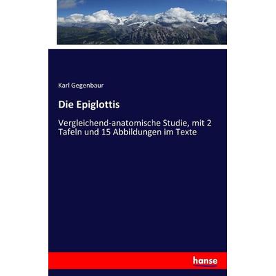 Die Epiglottis, Taschenbuch von Karl Gegenbaur, Hansebooks, 978-3-7428-9215-7