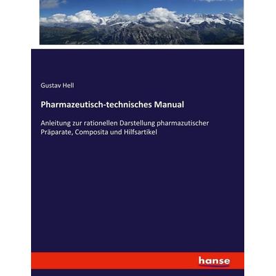 Pharmazeutisch-technisches Manual, Taschenbuch von Gustav Hell, Hansebooks, 978-3-7436-9643-3