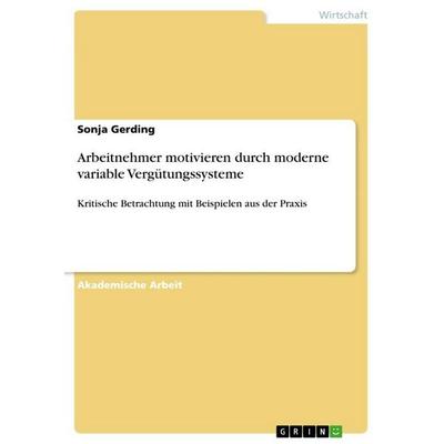 Arbeitnehmer motivieren durch moderne variable Vergütungssysteme, Taschenbuch von Sonja Gerding, GRIN, 978-3-656-71925-0