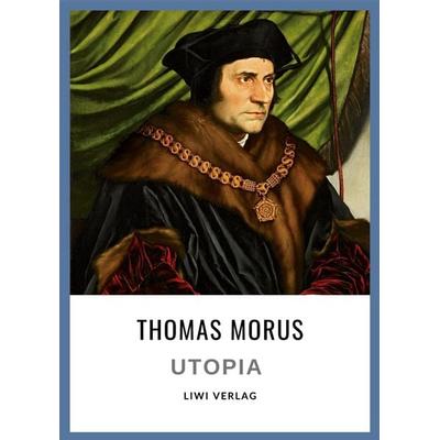 Thomas Morus: Utopia. Vollständige Neuausgabe, Gebundene Ausgabe von Thomas Morus, Liwi Literatur- Und Wissenschaftsverlag, 978-3-7538-0199-5