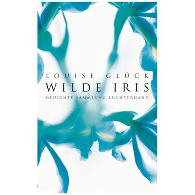 Wilde Iris, Taschenbuch von Louise Glück, Sammlung Luchterhand, 978-3-630-62144-9