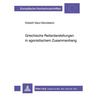 Griechische Reiterdarstellungen in agonistischem Zusammenhang, Taschenbuch von Elsbeth Maul-Mandelartz, Peter Lang GmbH, Internationaler Verlag der
