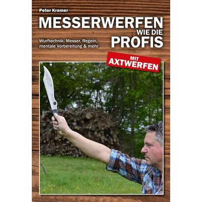 Messerwerfen wie die Profis - mit Axtwerfen, Gebundene Ausgabe von Peter Kramer, Wieland Verlag, 978-3-938711-87-3