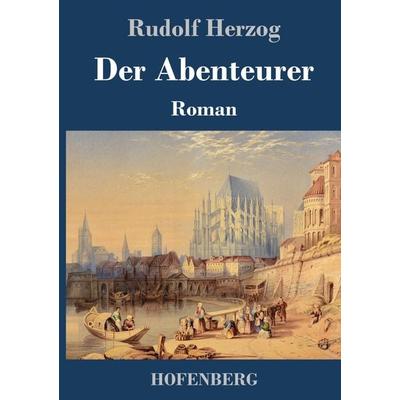 Der Abenteurer, Gebundene Ausgabe von Rudolf Herzog, Henricus - Edition Deutsche Klassik, 978-3-7437-4852-1