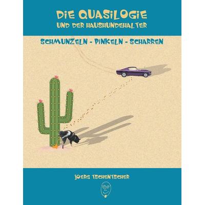 Die Quasilogie und der Haushundehalter, Taschenbuch von Jörg Tschentscher, BoD – Books on Demand, 978-3-7412-5352-2