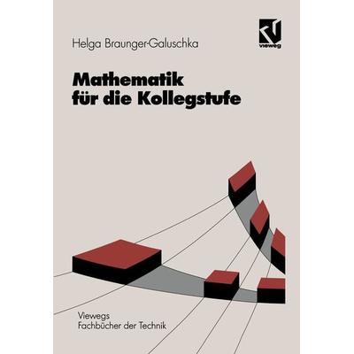 Mathematik für die Kollegstufe, Taschenbuch von Helga Braunger-Galuschka, Vieweg & Teubner, 978-3-528-04923-2
