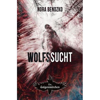 Nora Bendzkos Galgenmärchen / Wolfssucht, Taschenbuch von Nora Bendzko, Epubli, 978-3-7418-9578-4