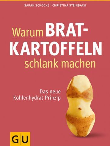Sarah Schocke - Warum Bratkartoffeln schlank machen: Das neue Kohlenhydrat-Prinzip (GU Einzeltitel Gesunde Ernährung) - Preis vom 09.10.2026 07:28:09 h