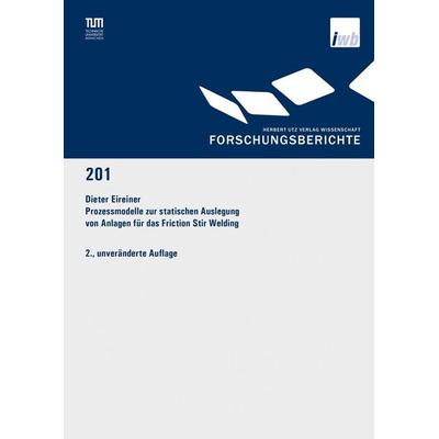 Prozessmodelle zur statischen Auslegung von Anlagen für das Friction Stir Welding, Taschenbuch von Dieter Eireiner, Utz, Herbert, 978-3-8316-8019-1