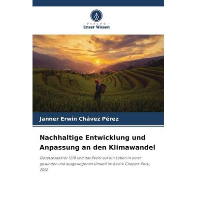 Nachhaltige Entwicklung und Anpassung an den Klimawandel, Taschenbuch von Janner Erwin Chávez Pérez, Verlag Unser Wissen, 978-620-5-36773-5