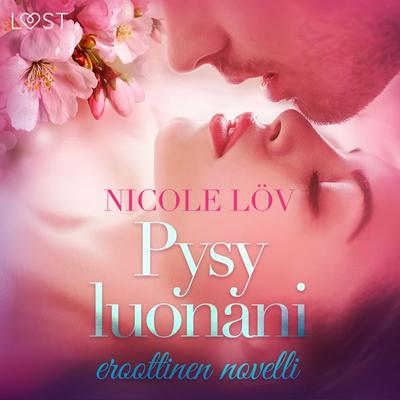Pysy luonani - eroottinen novelli - Nicole Löv, Audio, 9788726300789
