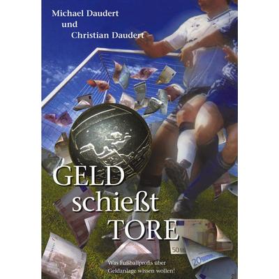 Geld schießt Tore, Taschenbuch von Christian Daudert,Michael Daudert, BoD – Books on Demand, 978-3-8330-0856-6