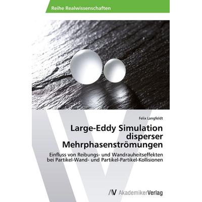 Large-Eddy Simulation disperser Mehrphasenströmungen, Taschenbuch von Felix Langfeldt, AV Akademikerverlag, 978-3-639-40438-8