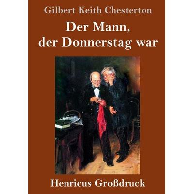 Der Mann, der Donnerstag war (Großdruck), Gebundene Ausgabe von Gilbert Keith Chesterton, Henricus - Edition Deutsche Klassik GmbH, Berlin,