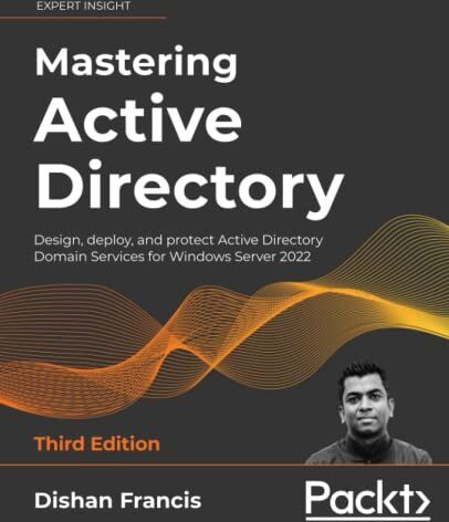 Dishan Francis - Mastering Active Directory: Design, deploy, and protect Active Directory Domain Services for Windows Server 2022, 3rd Edition - Preis vom 09.10.2026 07:28:09 h