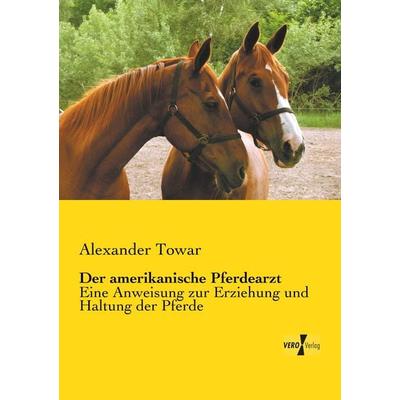 Der amerikanische Pferdearzt, Taschenbuch von Alexander Towar, Vero Verlag, 978-3-7372-0213-8