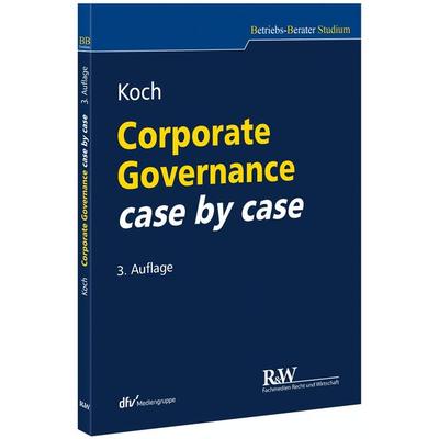 Corporate Governance case by case, Taschenbuch von Christopher Koch, Fachmedien Recht und Wirtschaft in Deutscher Fachverlag GmbH, 978-3-8005-1812-8
