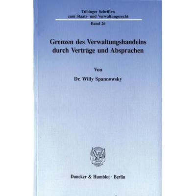 Grenzen des Verwaltungshandelns durch Verträge und Absprachen., Taschenbuch von Willy Spannowsky, Duncker & Humblot, 978-3-428-08246-9