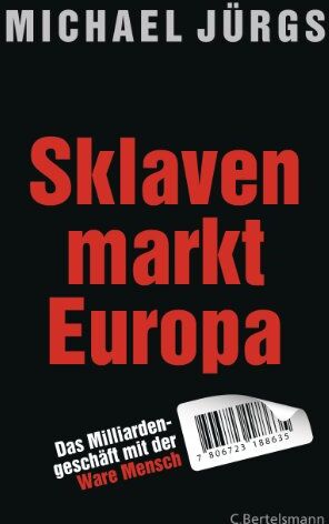 Michael Jürgs - Sklavenmarkt Europa: Das Milliardengeschäft mir der Ware Mensch - Preis vom 10.10.2026 11:48:34 h