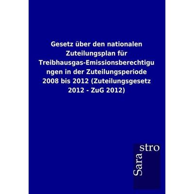 Gesetz über den nationalen Zuteilungsplan für Treibhausgas-Emissionsberechtigung, Taschenbuch von , Sarastro, 978-3-86471-739-0