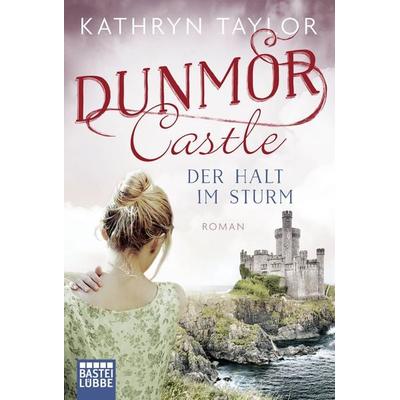 Dunmor Castle - Der Halt im Sturm, Taschenbuch von Kathryn Taylor, Lübbe, 978-3-404-17852-0