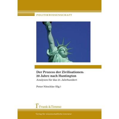 Der Prozess der Zivilisationen: 20 Jahre nach Huntington, Taschenbuch von , Frank & Timme, 978-3-86596-512-7