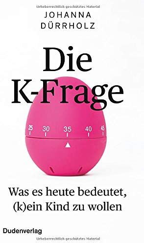 Johanna Dürrholz - Die K-Frage: Was es heute bedeutet, (k)ein Kind zu wollen - Preis vom 04.10.2026 03:51:26 h