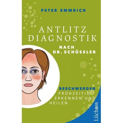 Antlitzdiagnostik nach Dr. Schüssler, Taschenbuch von Peter Emmrich M.A., Lüchow Verlag in Kamphausen Media GmbH, 978-3-95883-652-5