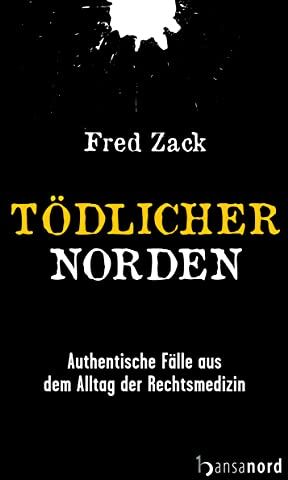 Fred Zack - Tödlicher Norden - Authentische Fälle aus dem Alltag der Rechtsmedizin - Preis vom 09.10.2026 07:28:09 h